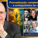 Procrastinação, complexidades e ambiguidades da vida – como se referenciar para boas decisões