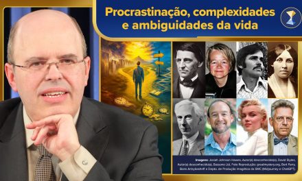 Procrastinação, complexidades e ambiguidades da vida – como se referenciar para boas decisões