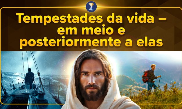 Tempestades da vida – em meio e posteriormente a elas