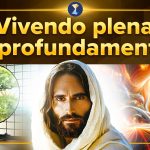 Vivendo plena e profundamente
