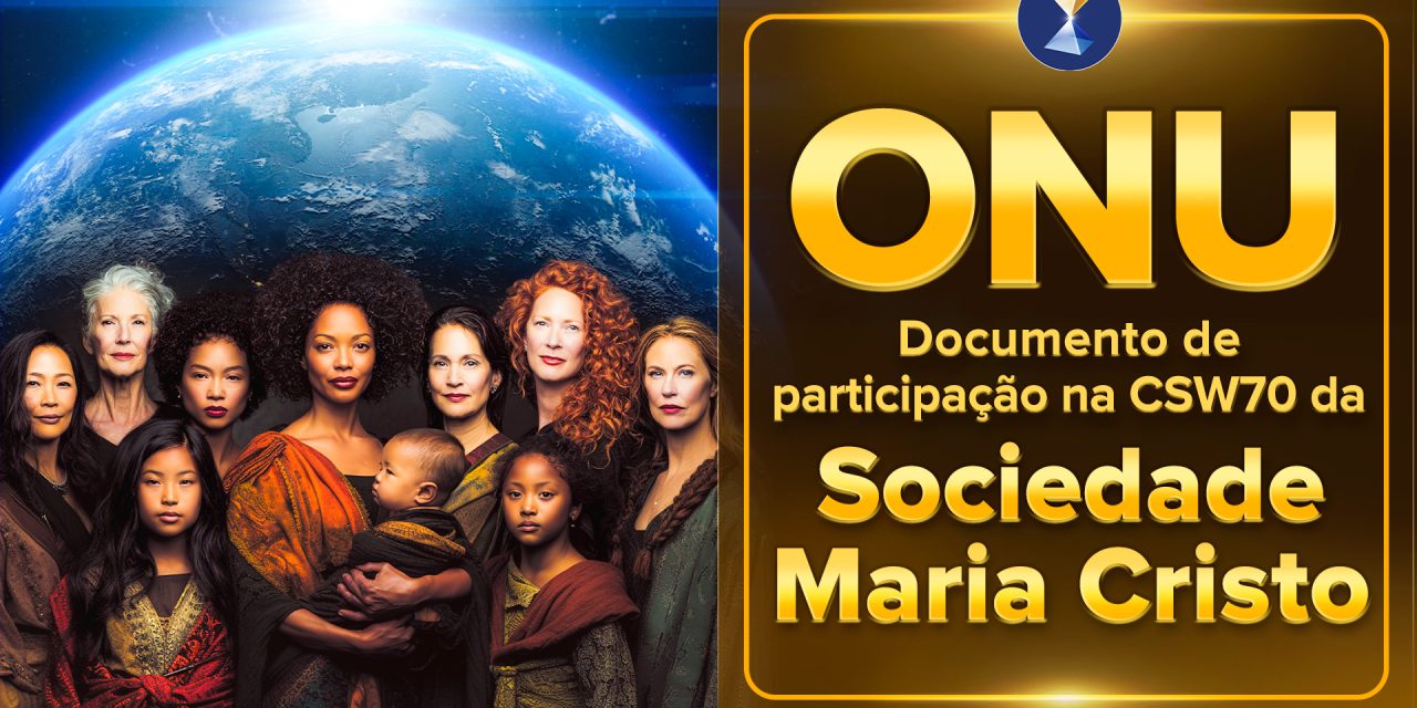 Gritante necessidade de acesso prático, rápido e efetivo, por parte de mulheres e meninas, aos sistemas jurídicos vigentes em suas pátrias de berço e/ou residência, neste período de graves crises geopolítica e climática – Documento de participação da Sociedade Maria Cristo na CSW70 da ONU