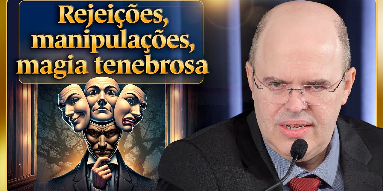 Rejeições, manipulações, magia tenebrosa, lazer, libido, sublimação, autenticidade, melhor sintonia