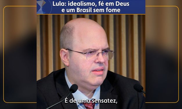 Lula: idealismo, fé em Deus e um Brasil sem fome