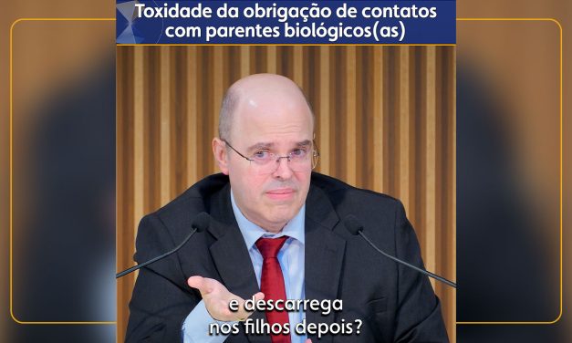 Toxidade da obrigação de contatos com parentes biológicos(as)