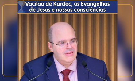 Vacilão de Kardec, os Evangelhos de Jesus e nossas consciências
