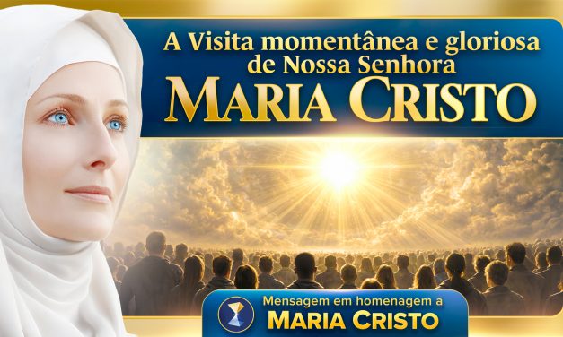 A Visita momentânea e gloriosa de Nossa Senhora Maria Cristo