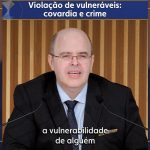 Violação de vulneráveis: covardia e crime