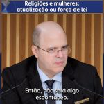 Religiões e mulheres: atualização ou força de lei