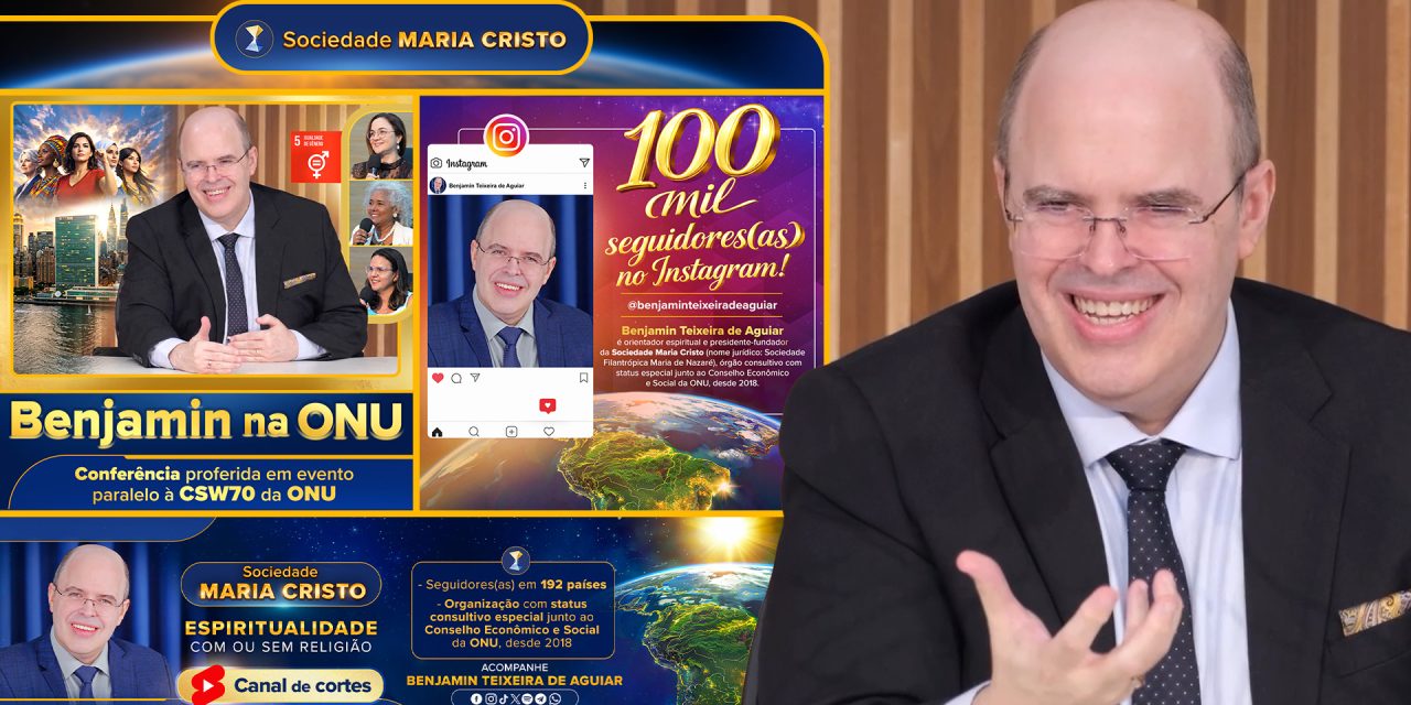 CSW70 da ONU, marco no Instagram e novo canal no YouTube – 3 recentes e importantes realizações do orientador espiritual Benjamin Teixeira de Aguiar