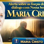 Alerta sobre as forças do caos – diálogo com Nossa Senhora Maria Cristo