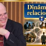 Dinâmicas relacionais, na família, no romance, no trabalho – complexidades, perdão, paz e felicidade