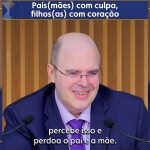 Pais(mães) com culpa, filhos(as) com coração