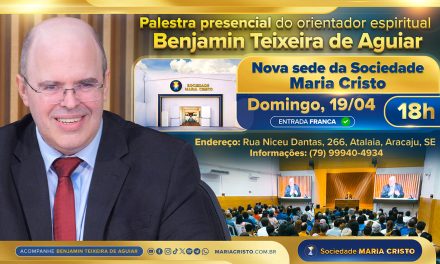 É amanhã! Na nova sede da Sociedade Maria Cristo, às 18h – Palestra presencial do orientador espiritual Benjamin Teixeira de Aguiar