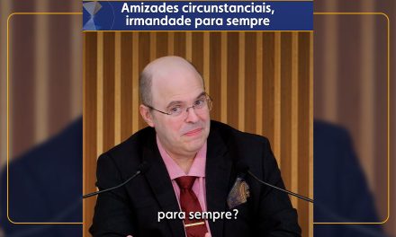 Amizades circunstanciais, irmandade para sempre