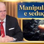 Manipulação e sedução – e suas terríveis consequências psicológicas e espirituais