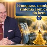 Franqueza, manipulação, sintonia com espíritos do bem e atração de eventos felizes para o futuro