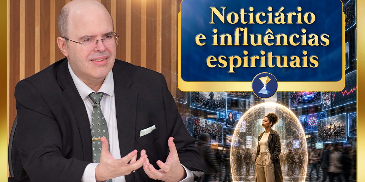 Noticiário e influências espirituais, chaves de sintonia, propósito e empatia