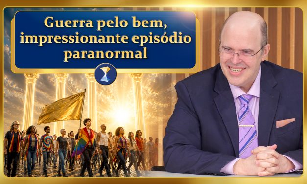 Guerra pelo bem, impressionante episódio paranormal, razão e fé, orgulho LGBT+, defesa da humanidade