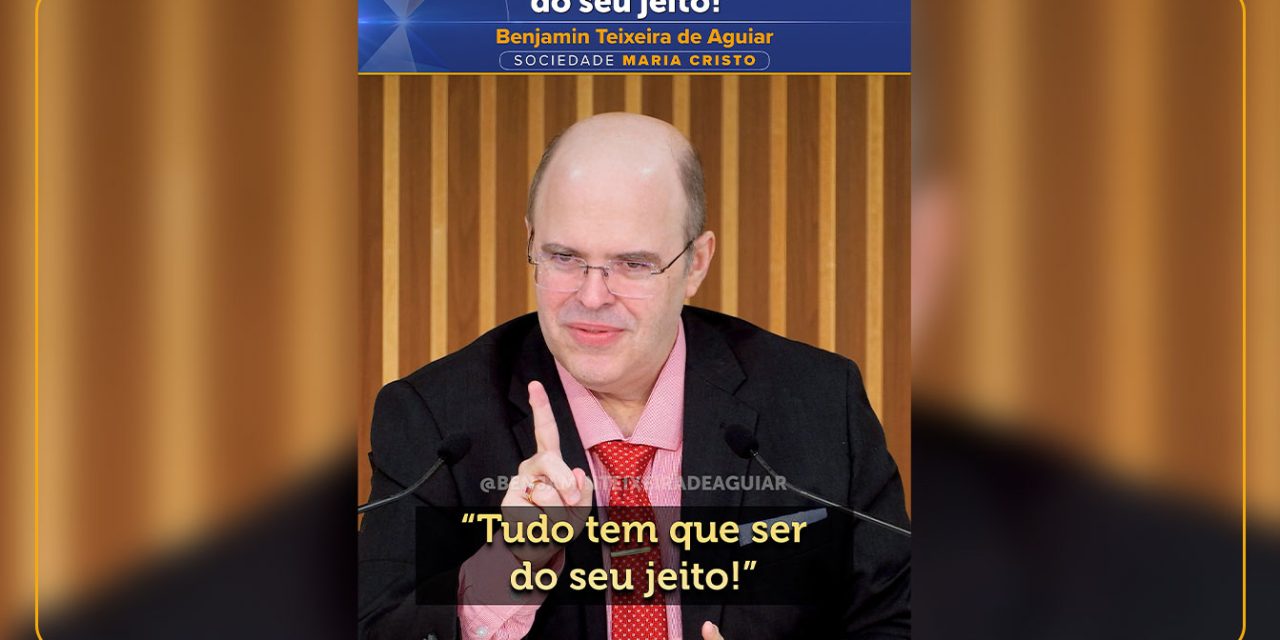 “Tudo tem que ser do seu jeito!”