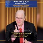 “Tudo tem que ser do seu jeito!”