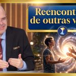 Reencontros de outras vidas, aproveitamento desta existência, bom enfrentamento de desafios e crises