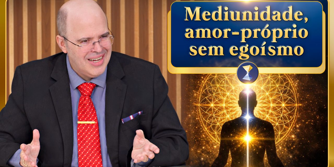 Mediunidade, amor-próprio sem egoísmo, derrota na Copa, elogios tóxicos, críticas construtivas etc.