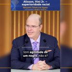 Alisson, Vini Jr. – superioridade racial
