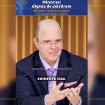 Minorias: dignas de existirem