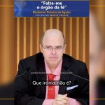 “Falta-me o órgão da fé”