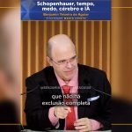 Schopenhauer, tempo, medo, cérebro e IA