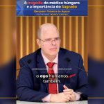 A tragédia do médico húngaro e a importância do Sagrado