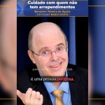 Cuidado com quem não tem arrependimentos