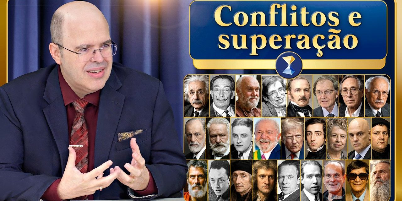 Conflitos e superação – e as reflexões de sabedoria de inteligências brilhantes de ontem e de hoje