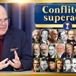Conflitos e superação – e as reflexões de sabedoria de inteligências brilhantes de ontem e de hoje