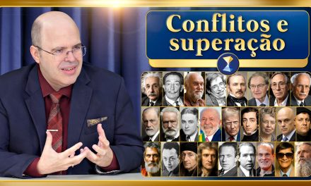 Conflitos e superação – e as reflexões de sabedoria de inteligências brilhantes de ontem e de hoje