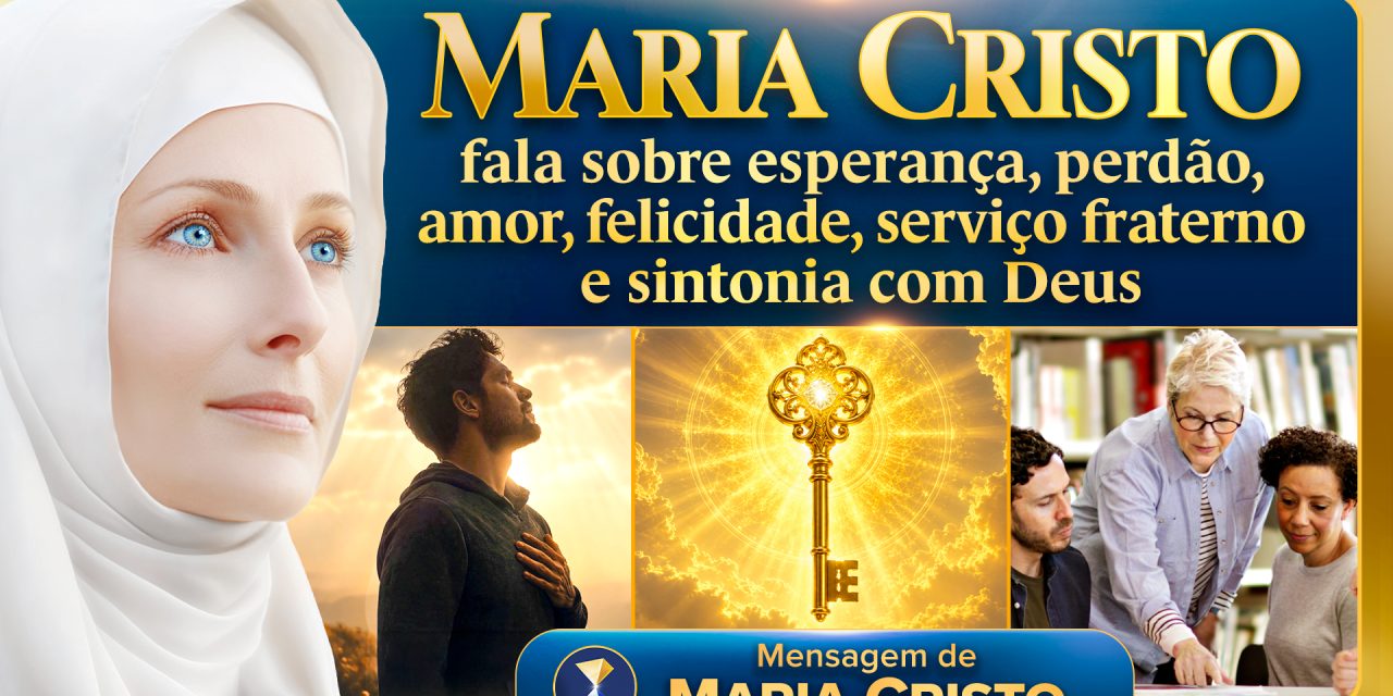 Maria Cristo fala sobre esperança, perdão, amor, felicidade, serviço fraterno e sintonia com Deus