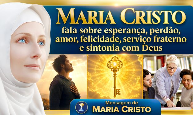 Maria Cristo fala sobre esperança, perdão, amor, felicidade, serviço fraterno e sintonia com Deus