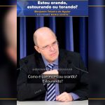 Estou orando, estourando ou torando?