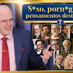 S*xo, porn*g*afia, pensamentos destrutivos, libertação de preconceitos, manipulações e moralismo