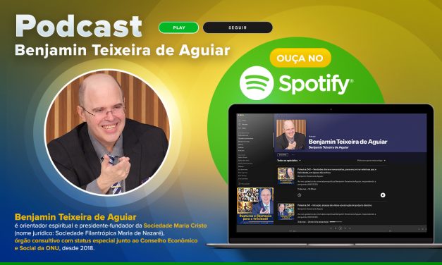 Ouça o podcast do orientador espiritual Benjamin Teixeira de Aguiar no Spotify