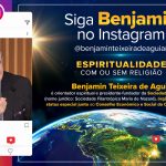 Siga o orientador espiritual Benjamin Teixeira de Aguiar no Instagram