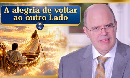 A alegria de voltar ao outro Lado e complexidades no ajuste de espíritos nobres ao mundo material