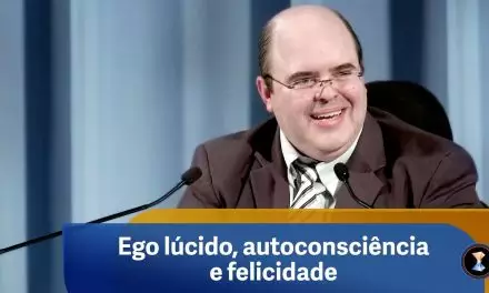 Ego lúcido, autoconsciência e felicidade