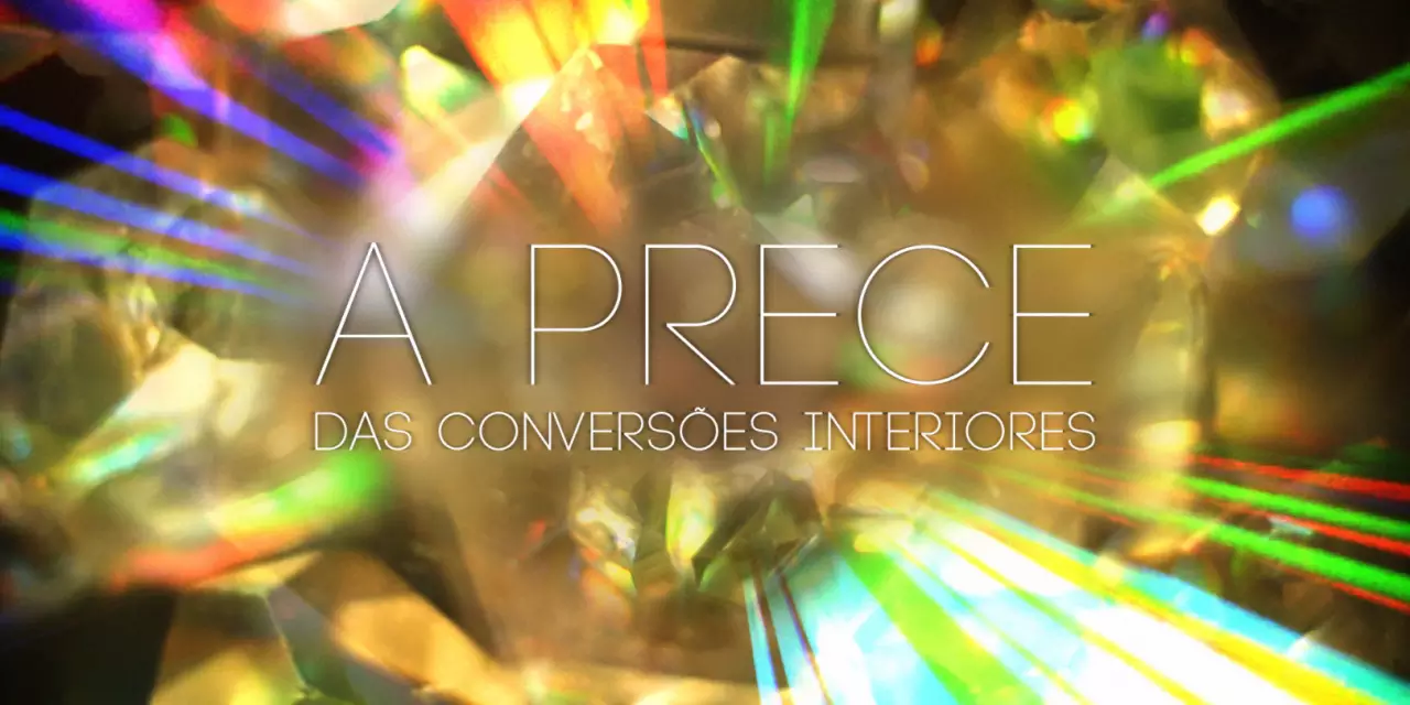 A prece das conversões interiores (videomensagem)