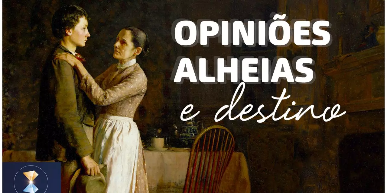 Opiniões alheias e destino (videomensagem)