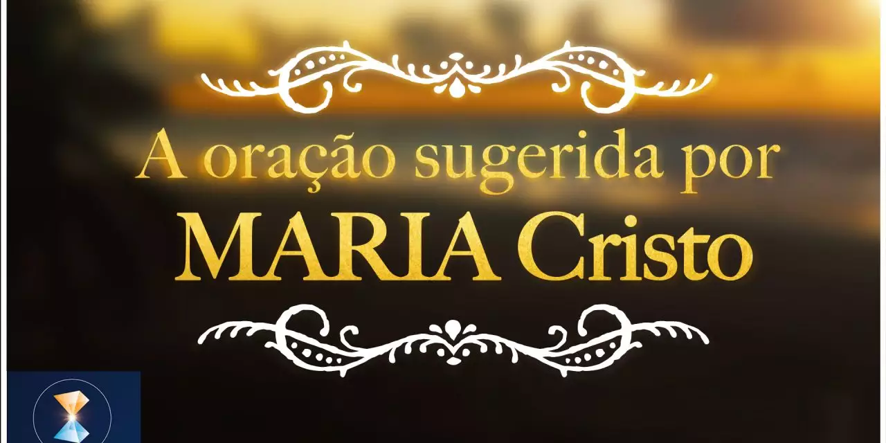 A oração sugerida por MARIA Cristo