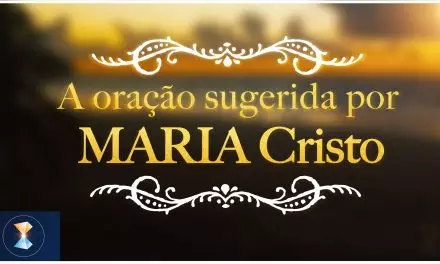 A oração sugerida por MARIA Cristo