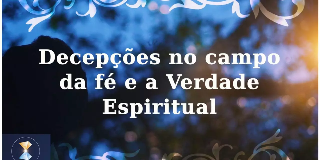 Decepções no campo da fé e a Verdade Espiritual