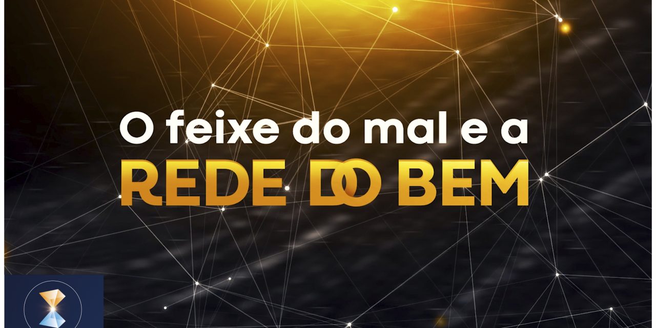 O feixe do mal e a Rede do Bem