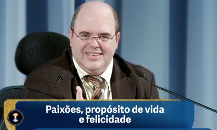 Paixões, propósito de vida e felicidade